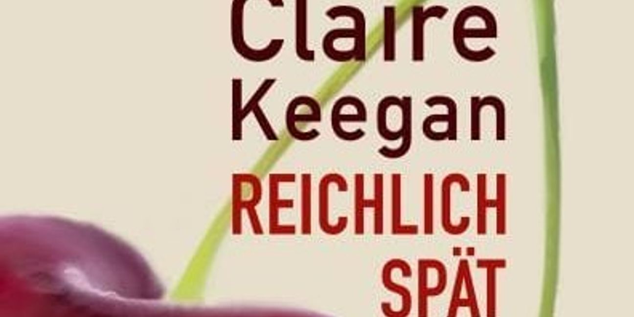 Claire Keegan: Reichlich spät