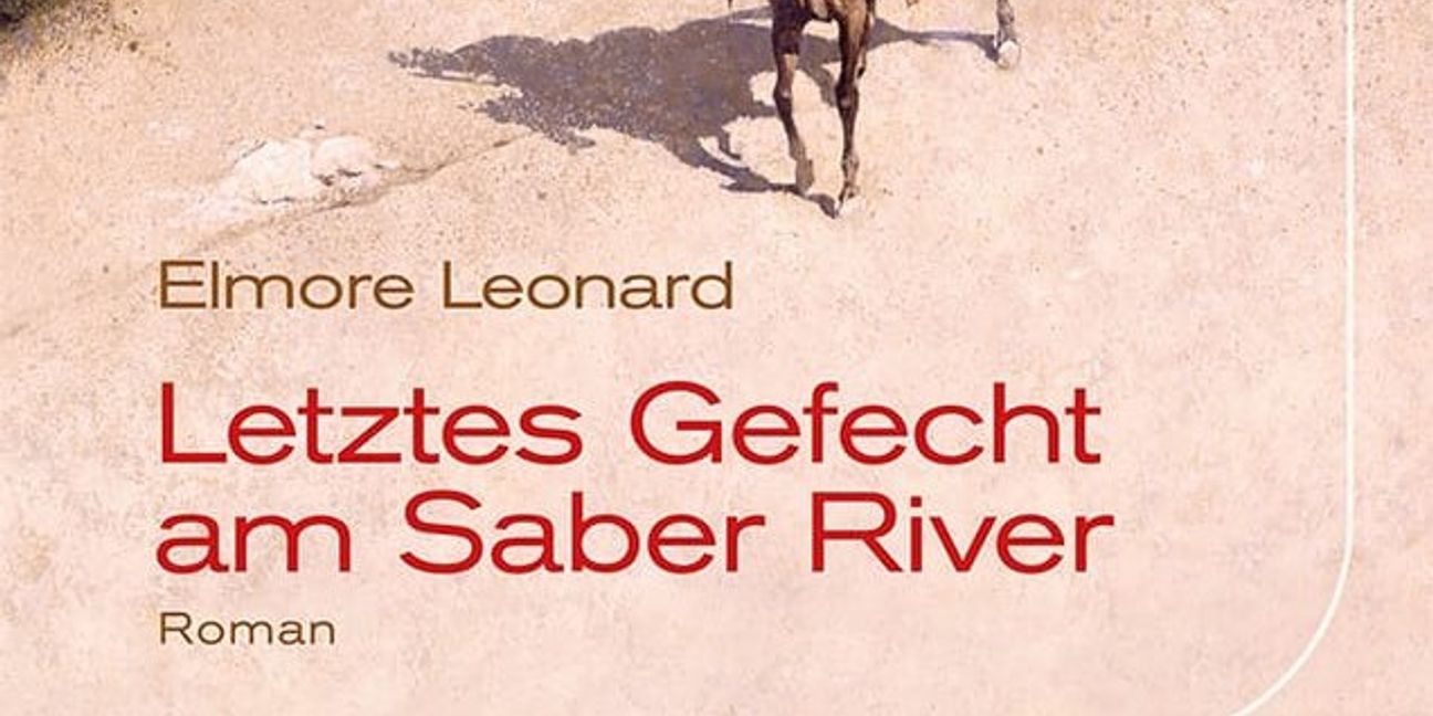 Elmore Leonard: Letztes Gefecht am Saber River